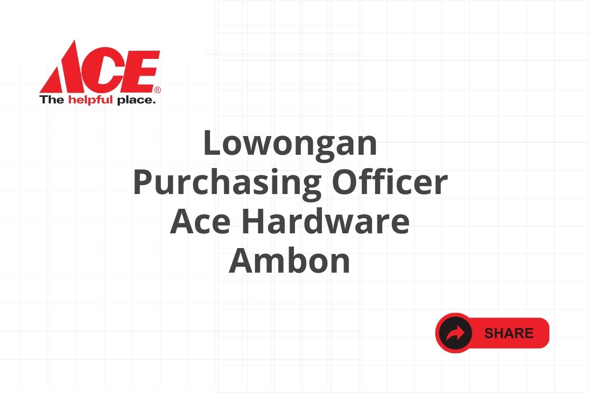 Lowongan Purchasing Officer Ace Hardware Ambon