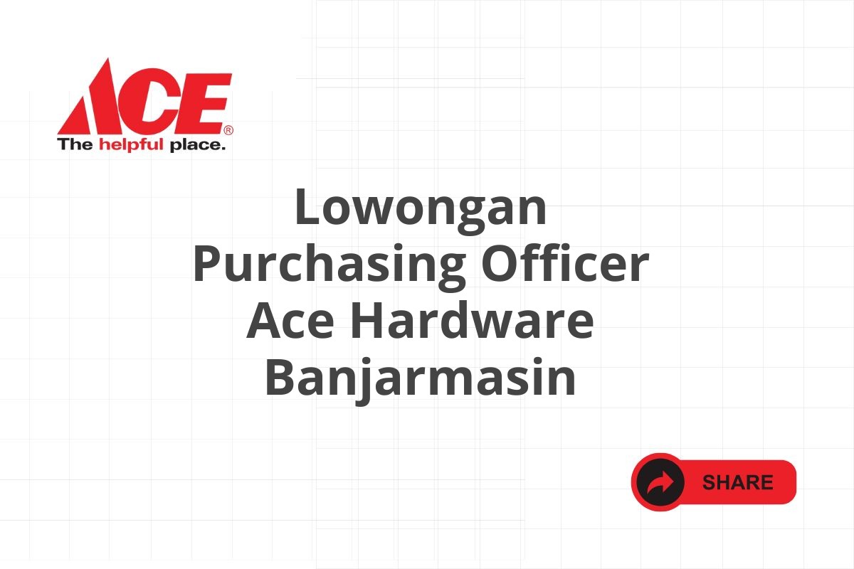 Lowongan Purchasing Officer Ace Hardware Banjarmasin