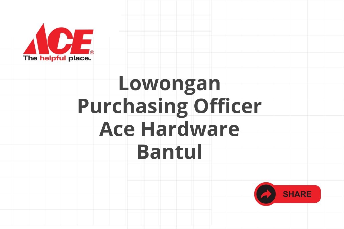 Lowongan Purchasing Officer Ace Hardware Bantul