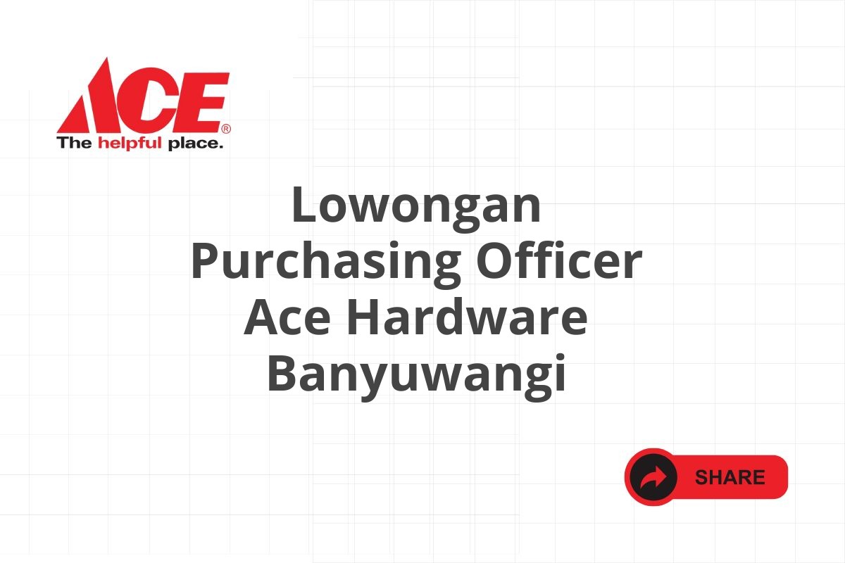 Lowongan Purchasing Officer Ace Hardware Banyuwangi