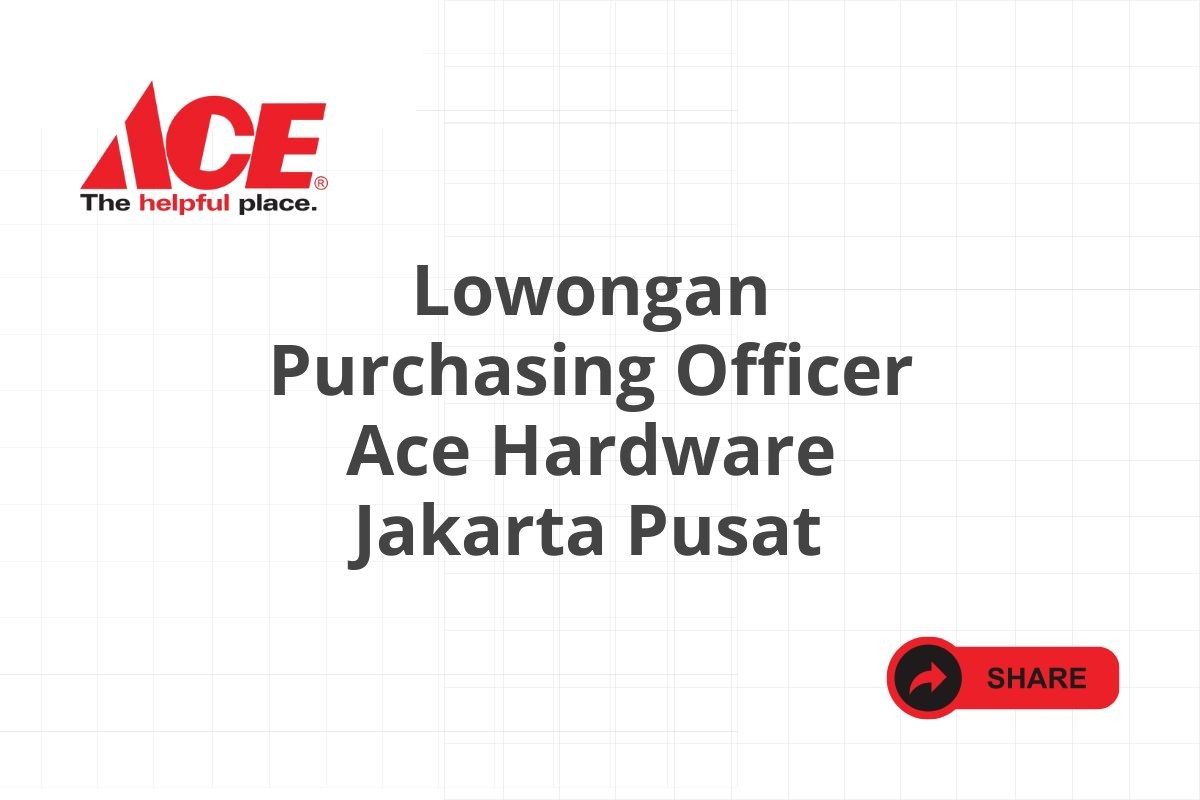 Lowongan Purchasing Officer Ace Hardware Jakarta Pusat