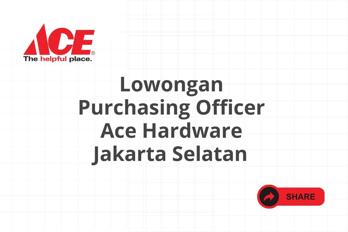 Lowongan Purchasing Officer Ace Hardware Jakarta Selatan