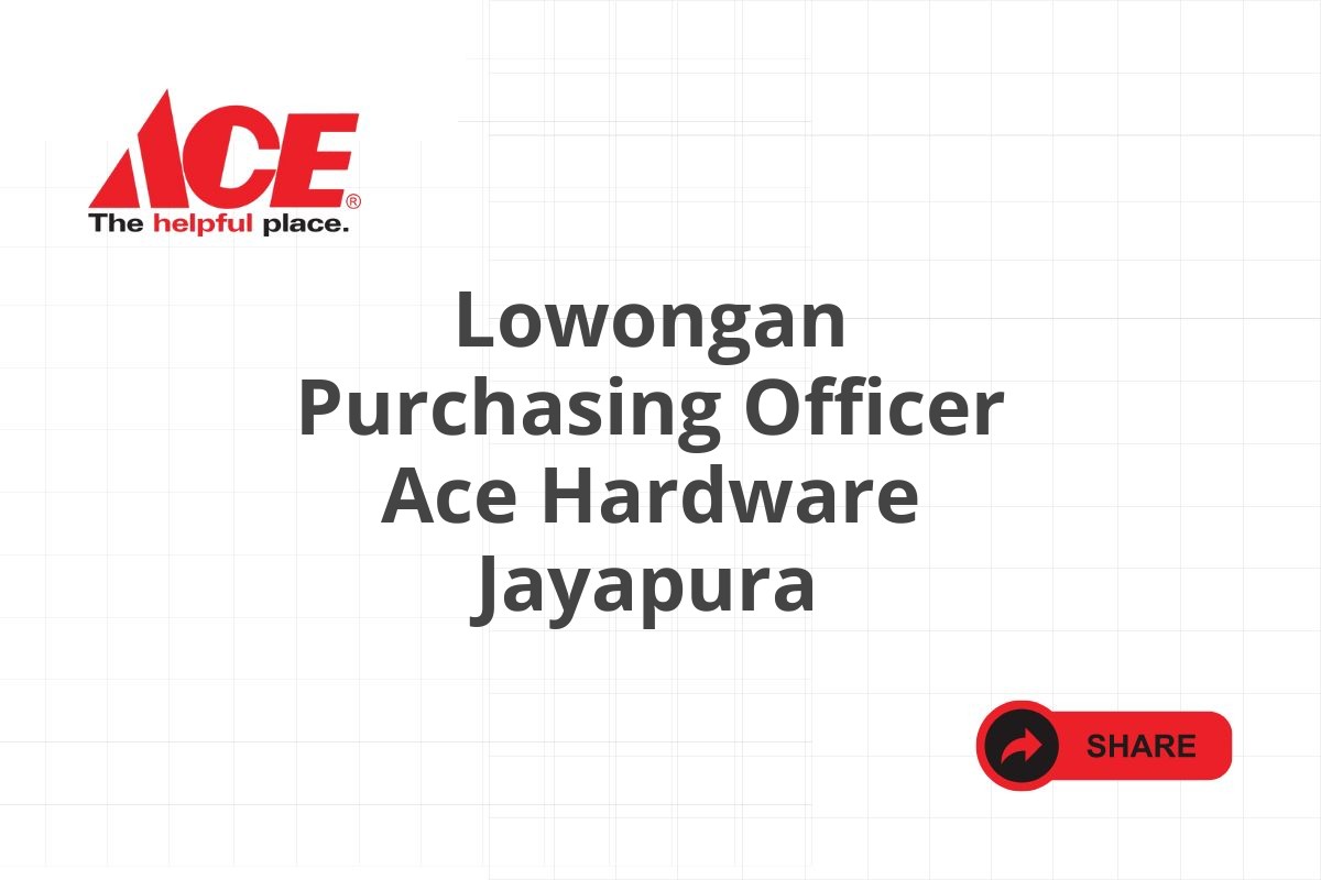 Lowongan Purchasing Officer Ace Hardware Jayapura