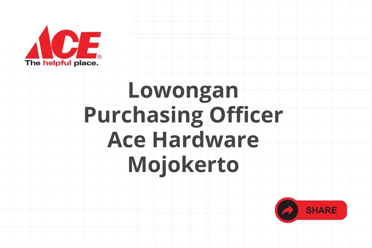 Lowongan Purchasing Officer Ace Hardware Mojokerto