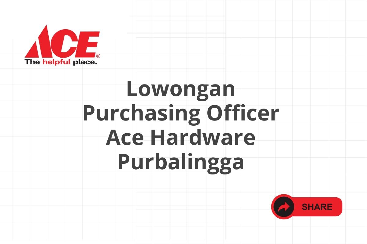 Lowongan Purchasing Officer Ace Hardware Purbalingga