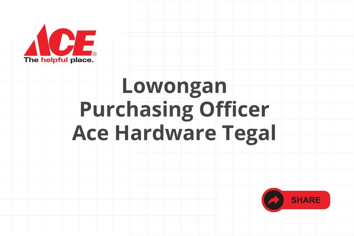 Lowongan Purchasing Officer Ace Hardware Tegal