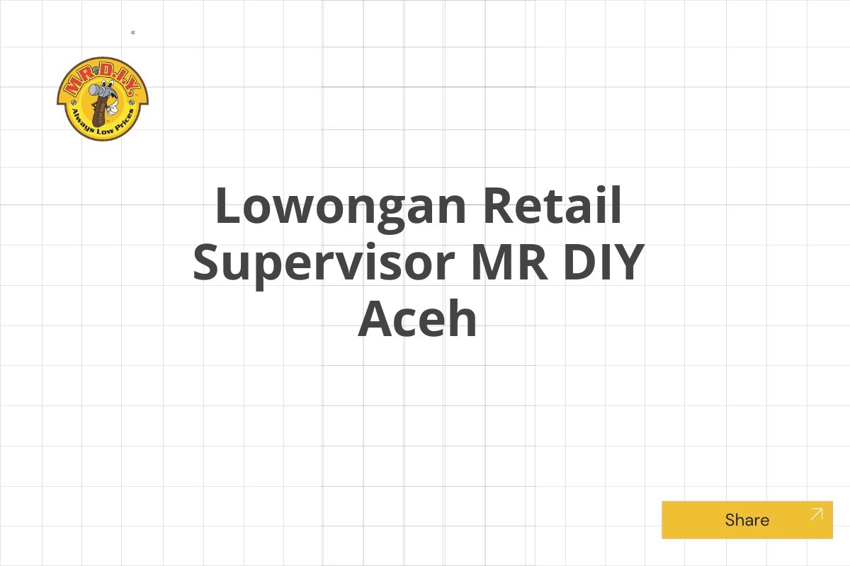 Lowongan Retail Supervisor MR DIY Aceh