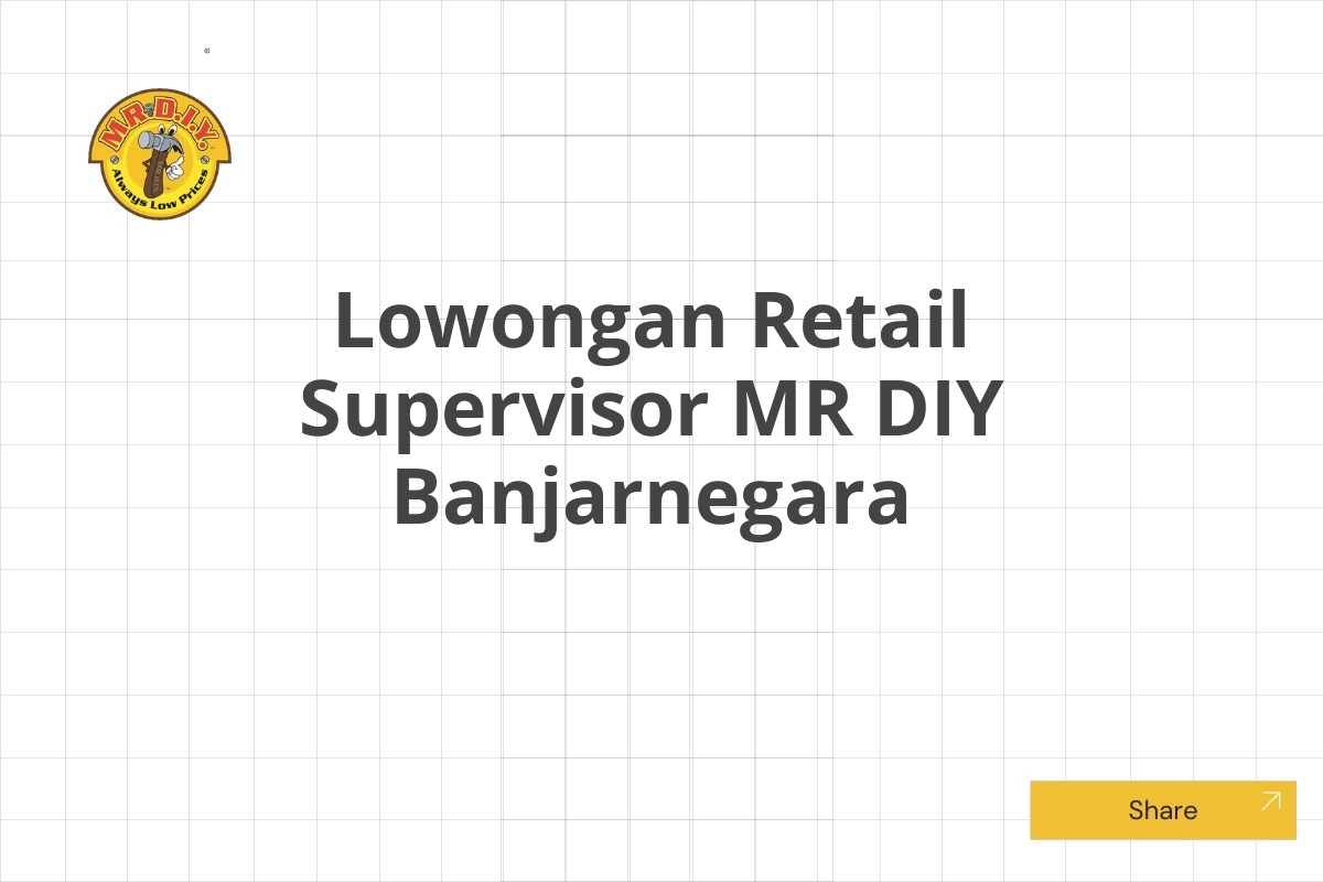 Lowongan Retail Supervisor MR DIY Banjarnegara