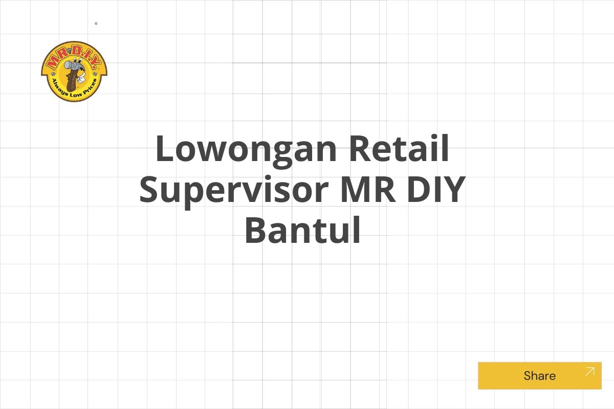 Lowongan Retail Supervisor MR DIY Bantul