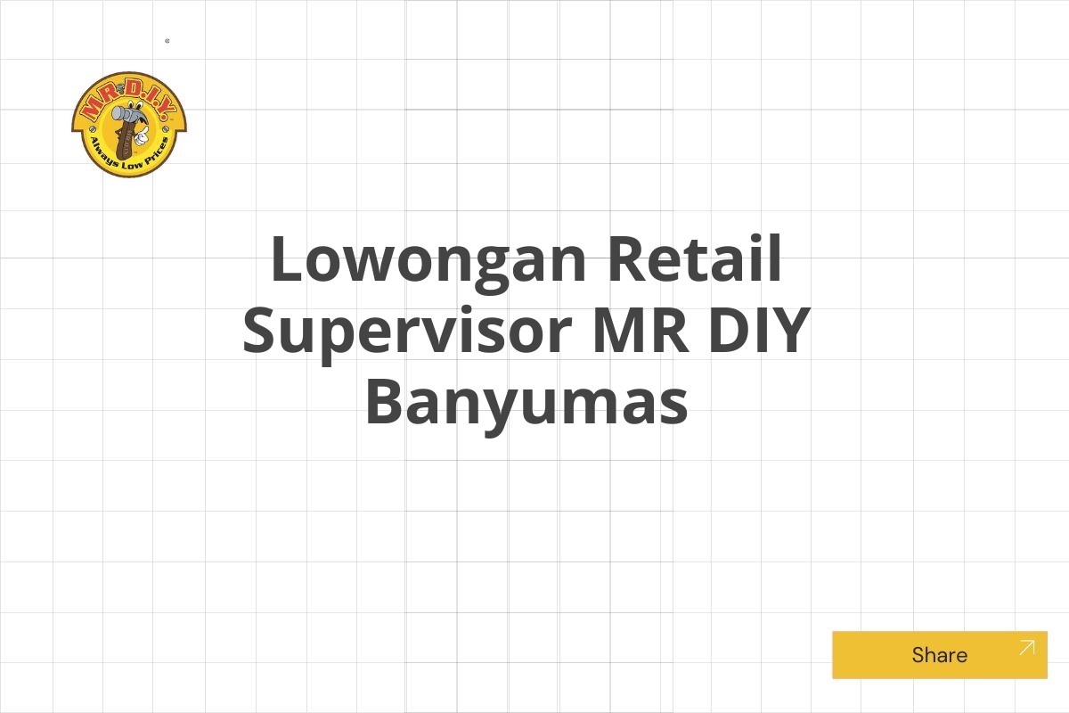 Lowongan Retail Supervisor MR DIY Banyumas