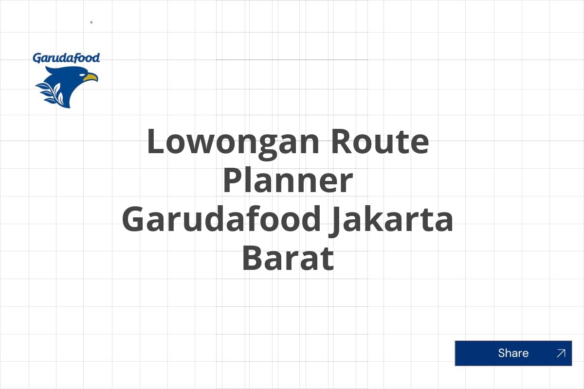 Lowongan Route Planner Garudafood Jakarta Barat