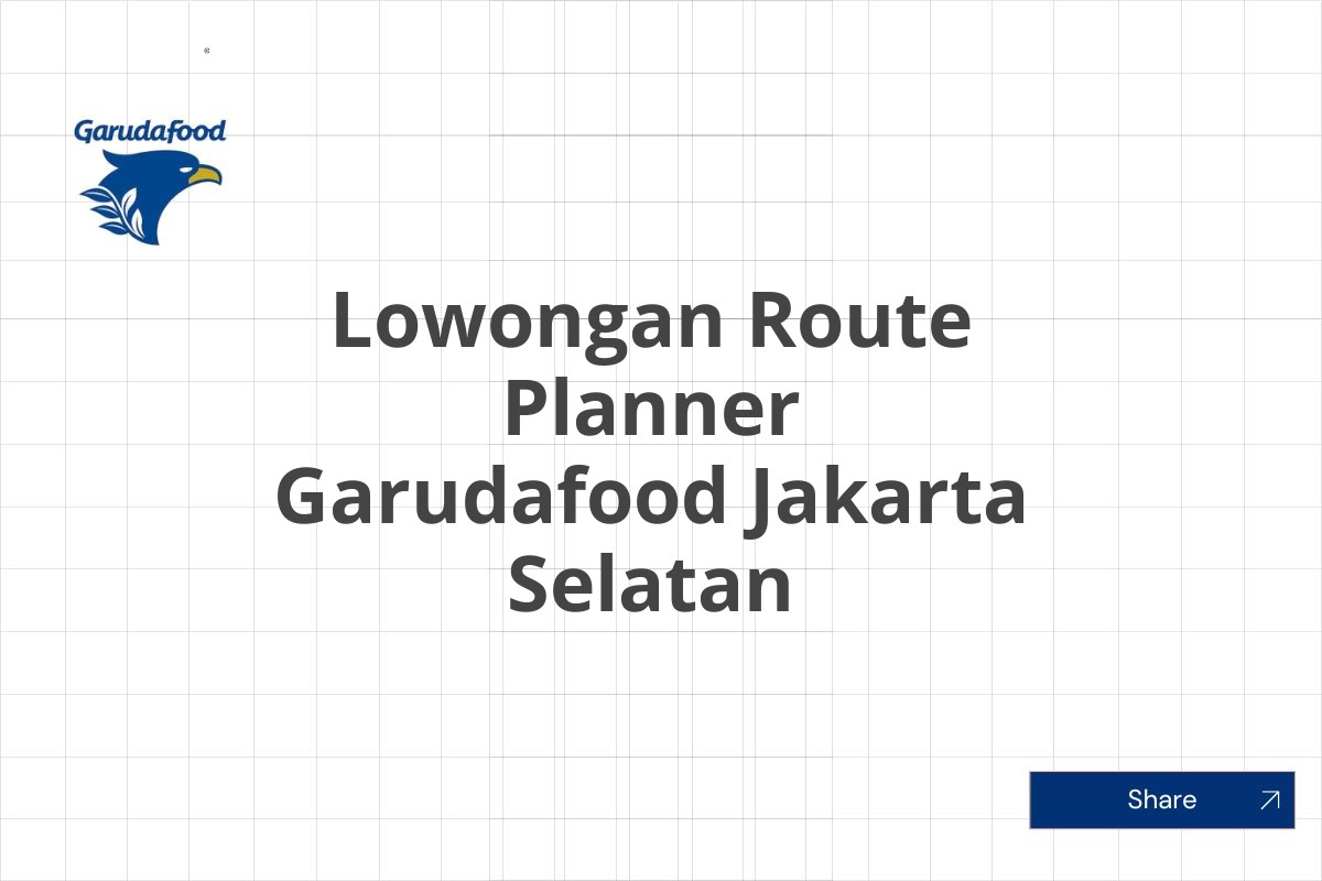 Lowongan Route Planner Garudafood Jakarta Selatan