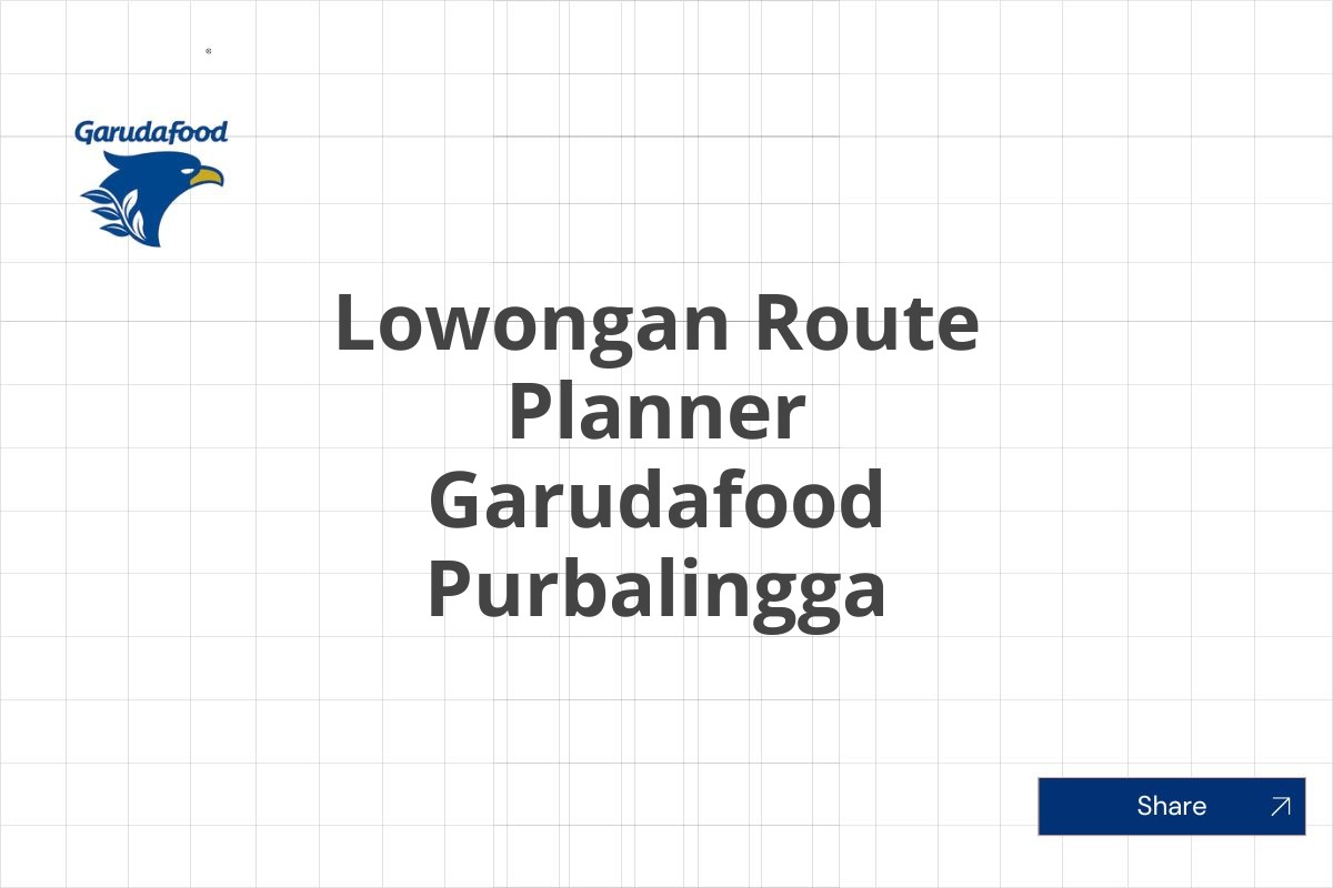 Lowongan Route Planner Garudafood Purbalingga