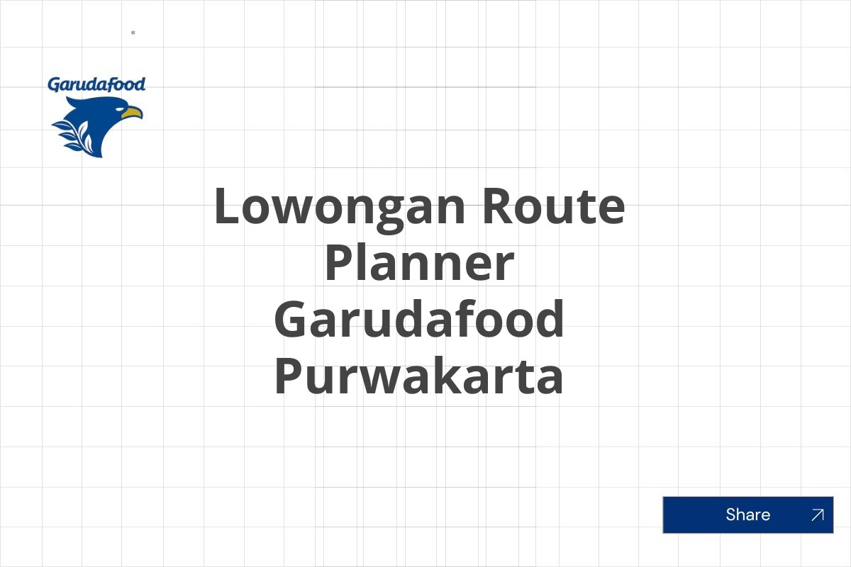 Lowongan Route Planner Garudafood Purwakarta