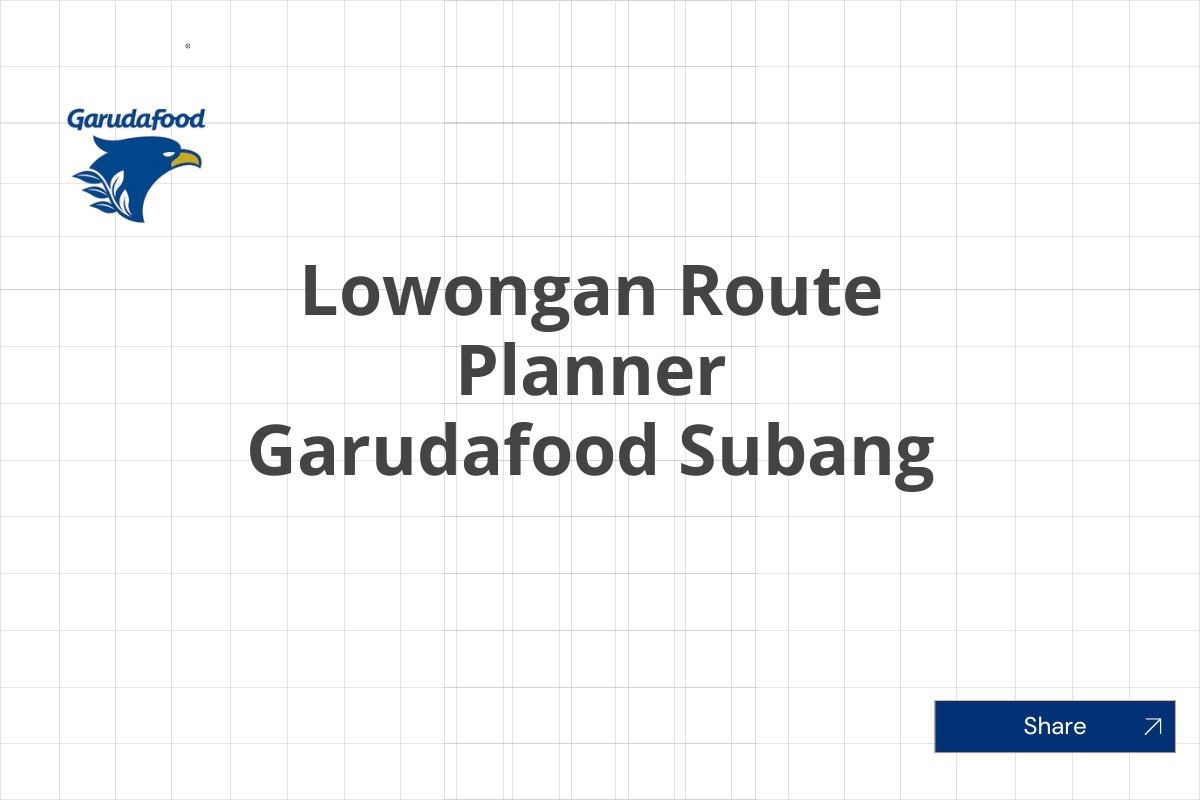 Lowongan Route Planner Garudafood Subang