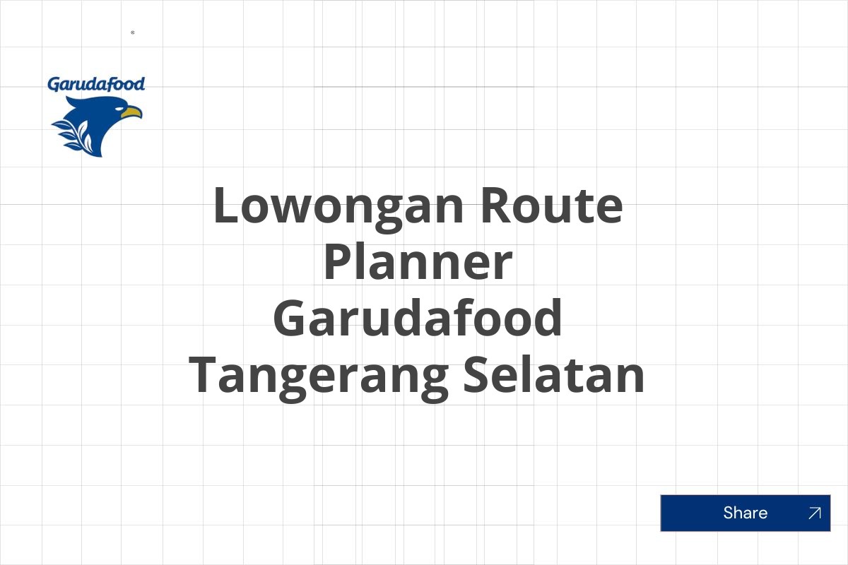 Lowongan Route Planner Garudafood Tangerang Selatan