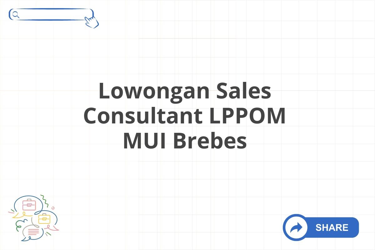 Lowongan Sales Consultant LPPOM MUI Brebes