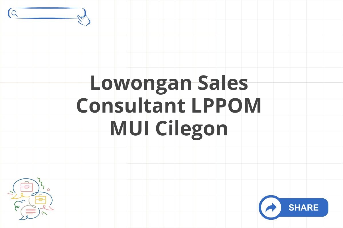 Lowongan Sales Consultant LPPOM MUI Cilegon