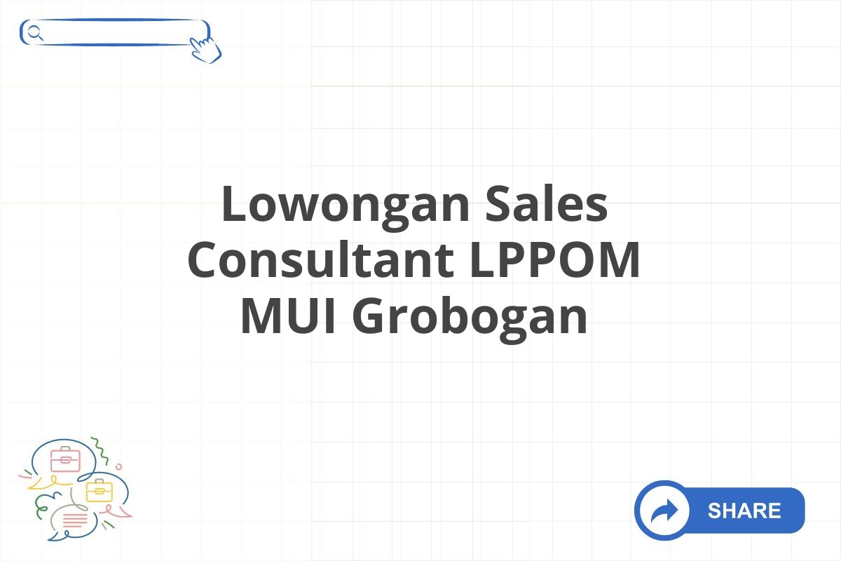 Lowongan Sales Consultant LPPOM MUI Grobogan