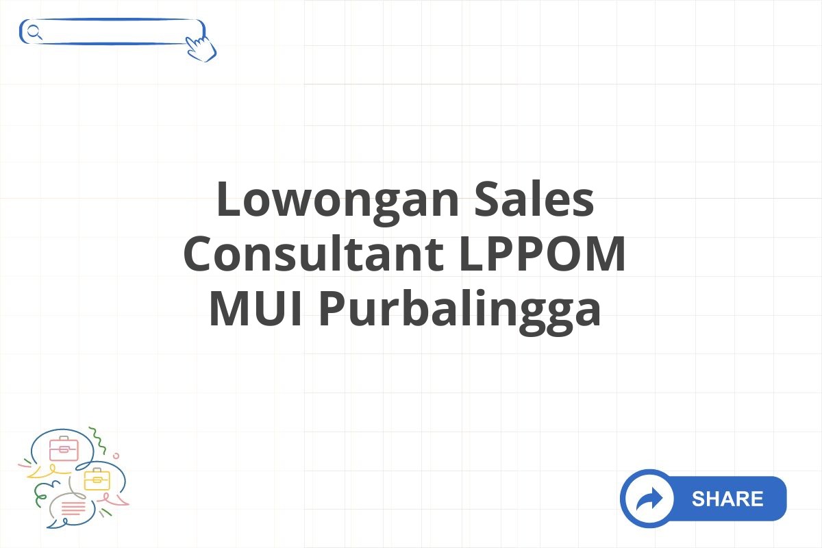 Lowongan Sales Consultant LPPOM MUI Purbalingga