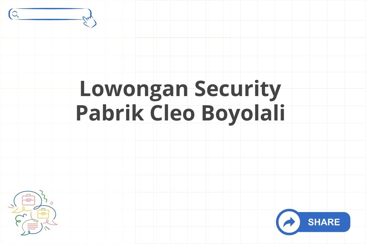 Lowongan Security Pabrik Cleo Boyolali