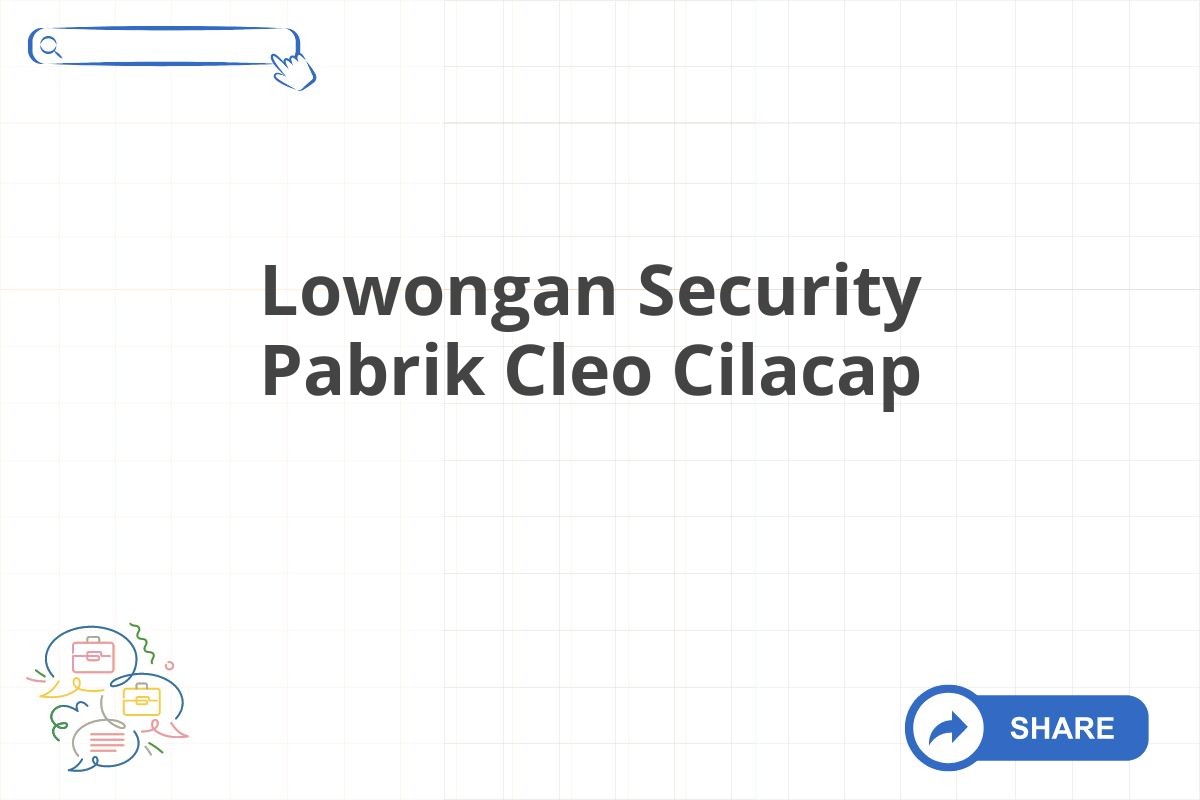 Lowongan Security Pabrik Cleo Cilacap