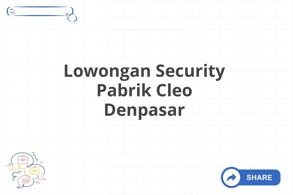 Lowongan Security Pabrik Cleo Denpasar