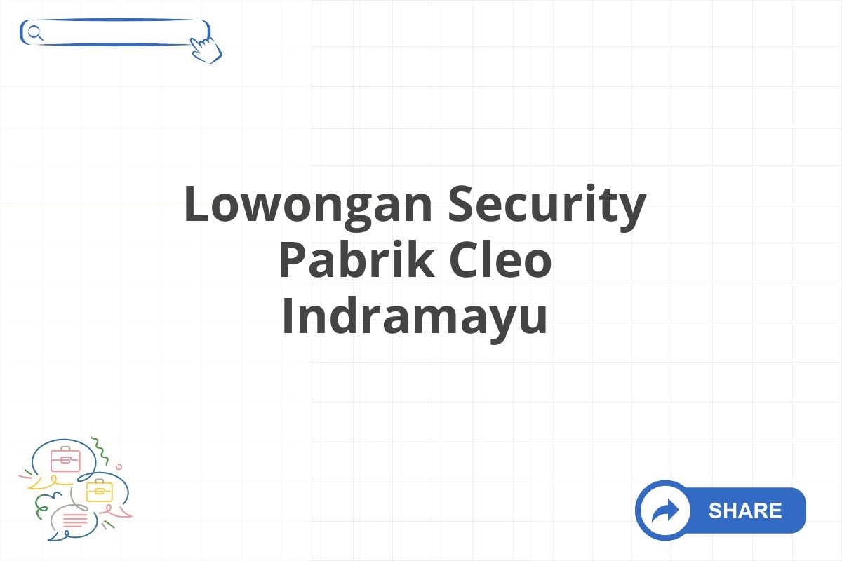 Lowongan Security Pabrik Cleo Indramayu