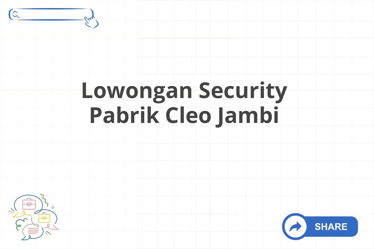 Lowongan Security Pabrik Cleo Jambi