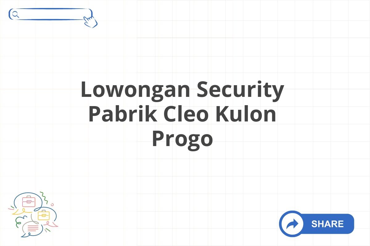 Lowongan Security Pabrik Cleo Kulon Progo