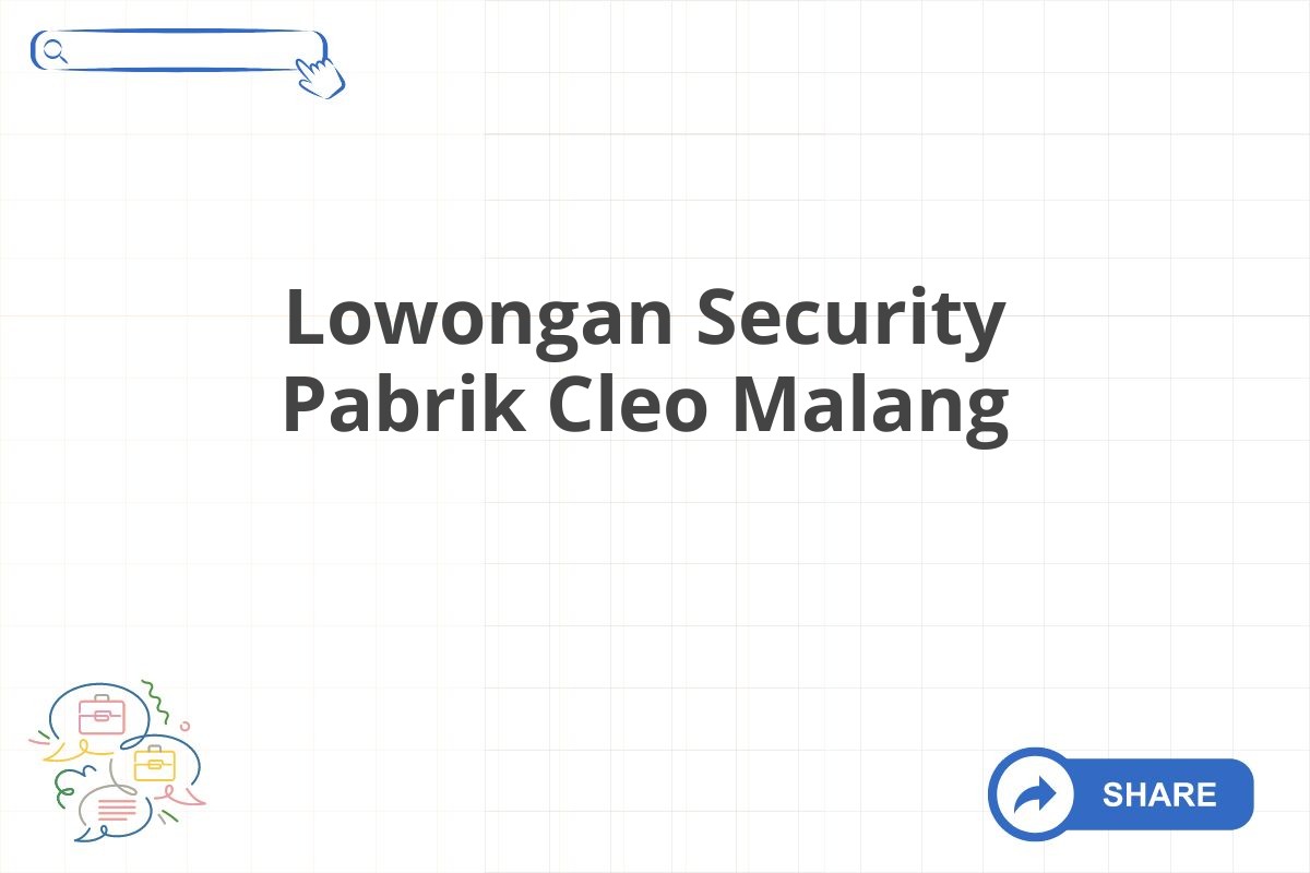 Lowongan Security Pabrik Cleo Malang