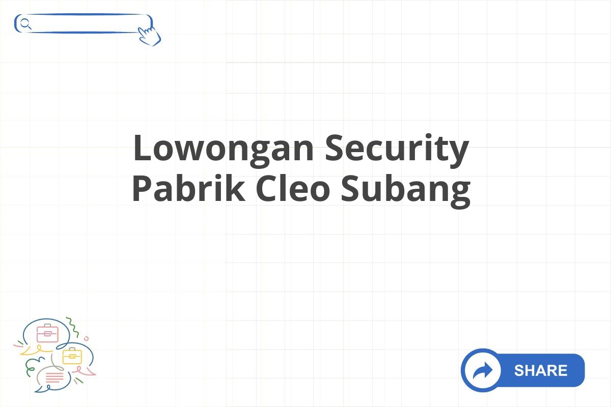 Lowongan Security Pabrik Cleo Subang