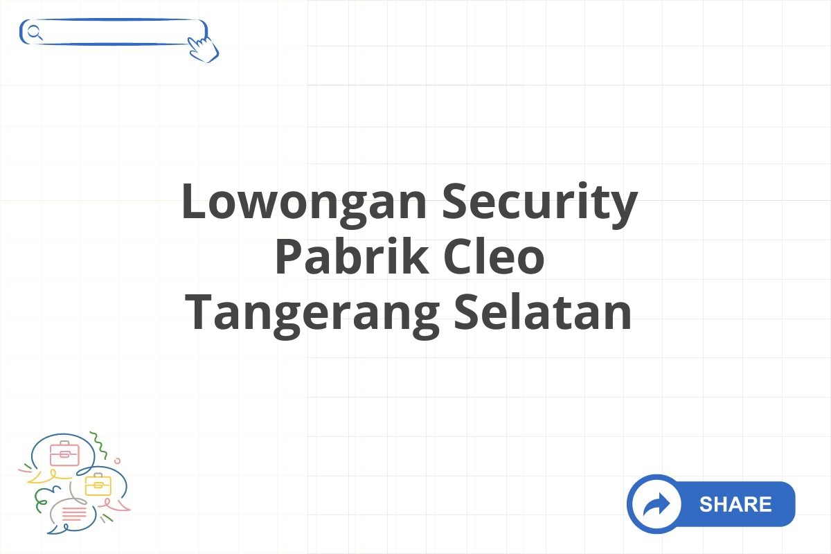 Lowongan Security Pabrik Cleo Tangerang Selatan