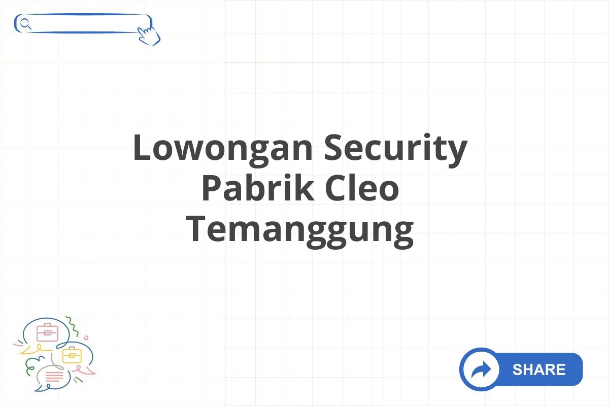 Lowongan Security Pabrik Cleo Temanggung