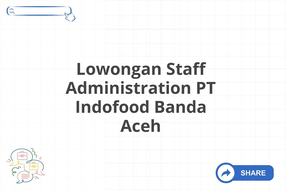 Lowongan Staff Administration PT Indofood Banda Aceh