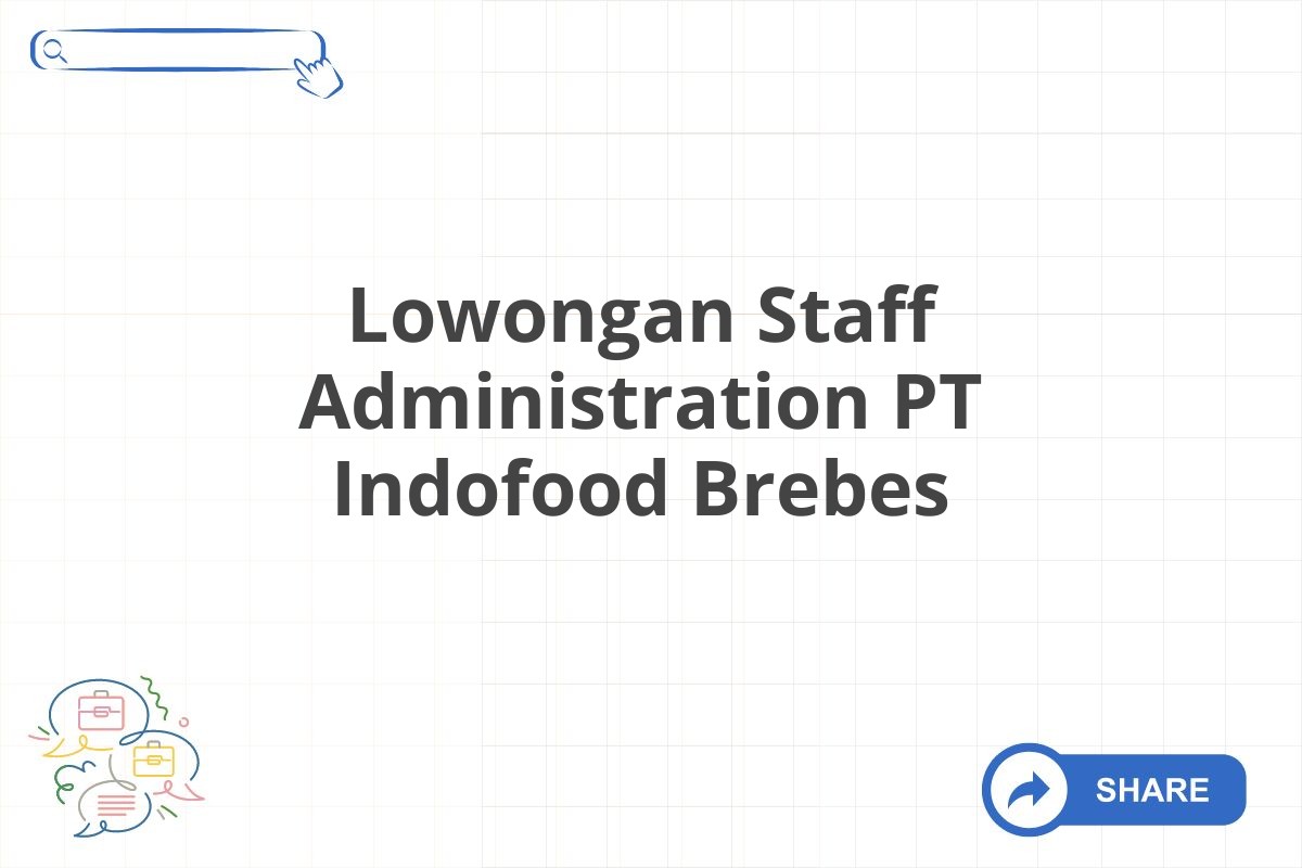 Lowongan Staff Administration PT Indofood Brebes