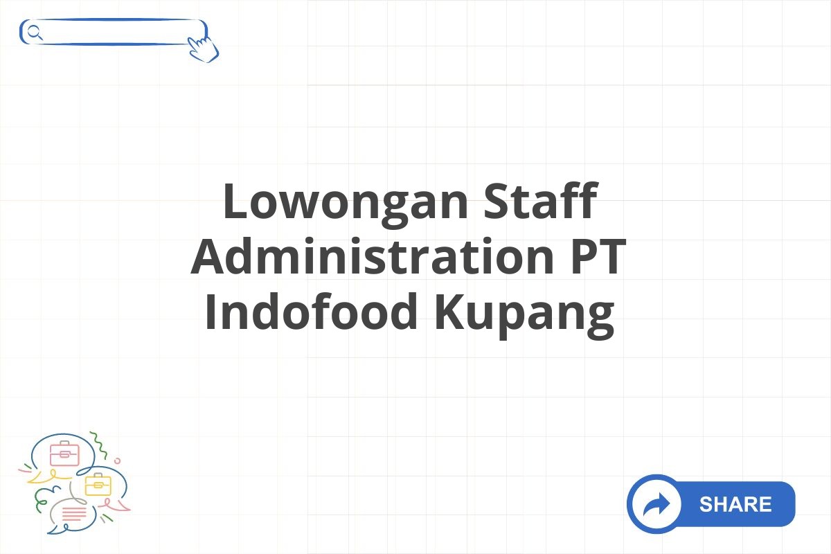 Lowongan Staff Administration PT Indofood Kupang