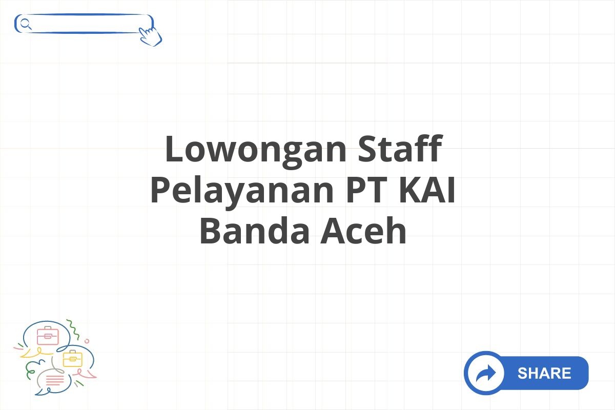 Lowongan Staff Pelayanan PT KAI Banda Aceh