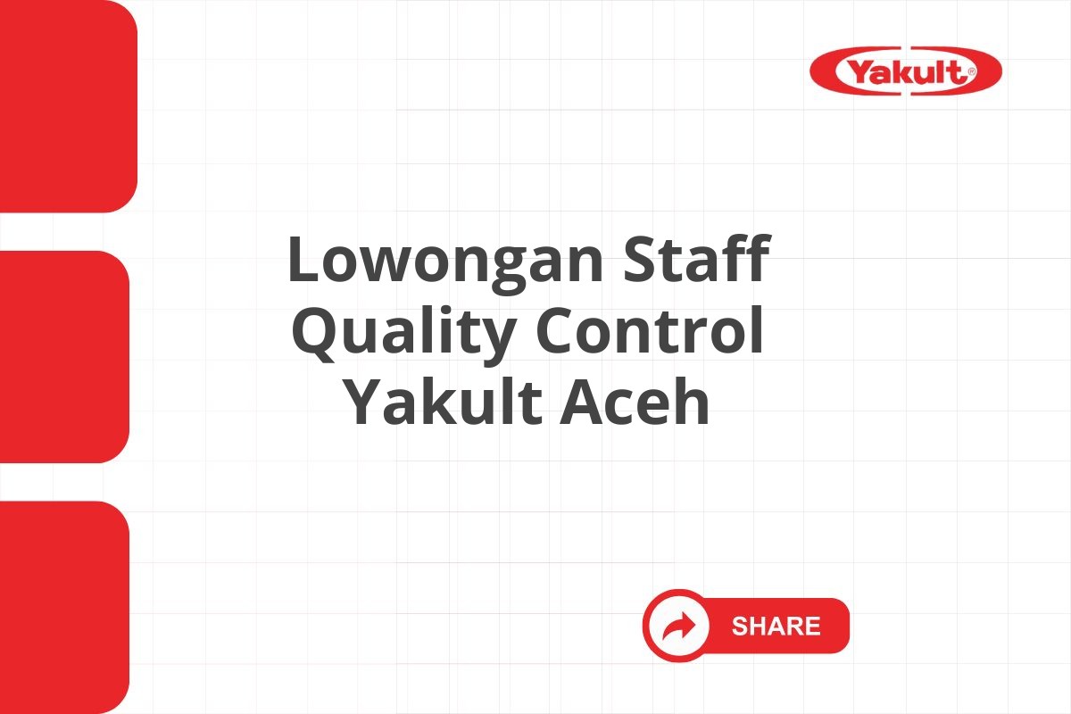 Lowongan Staff Quality Control Yakult Aceh