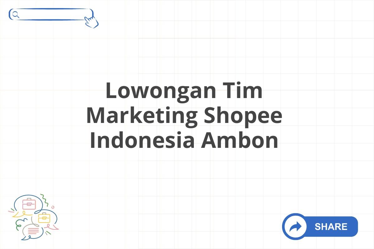 Lowongan Tim Marketing Shopee Indonesia Ambon