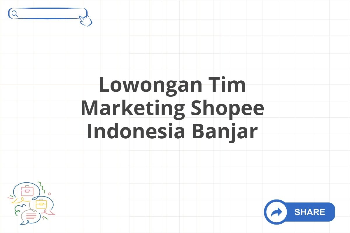 Lowongan Tim Marketing Shopee Indonesia Banjar