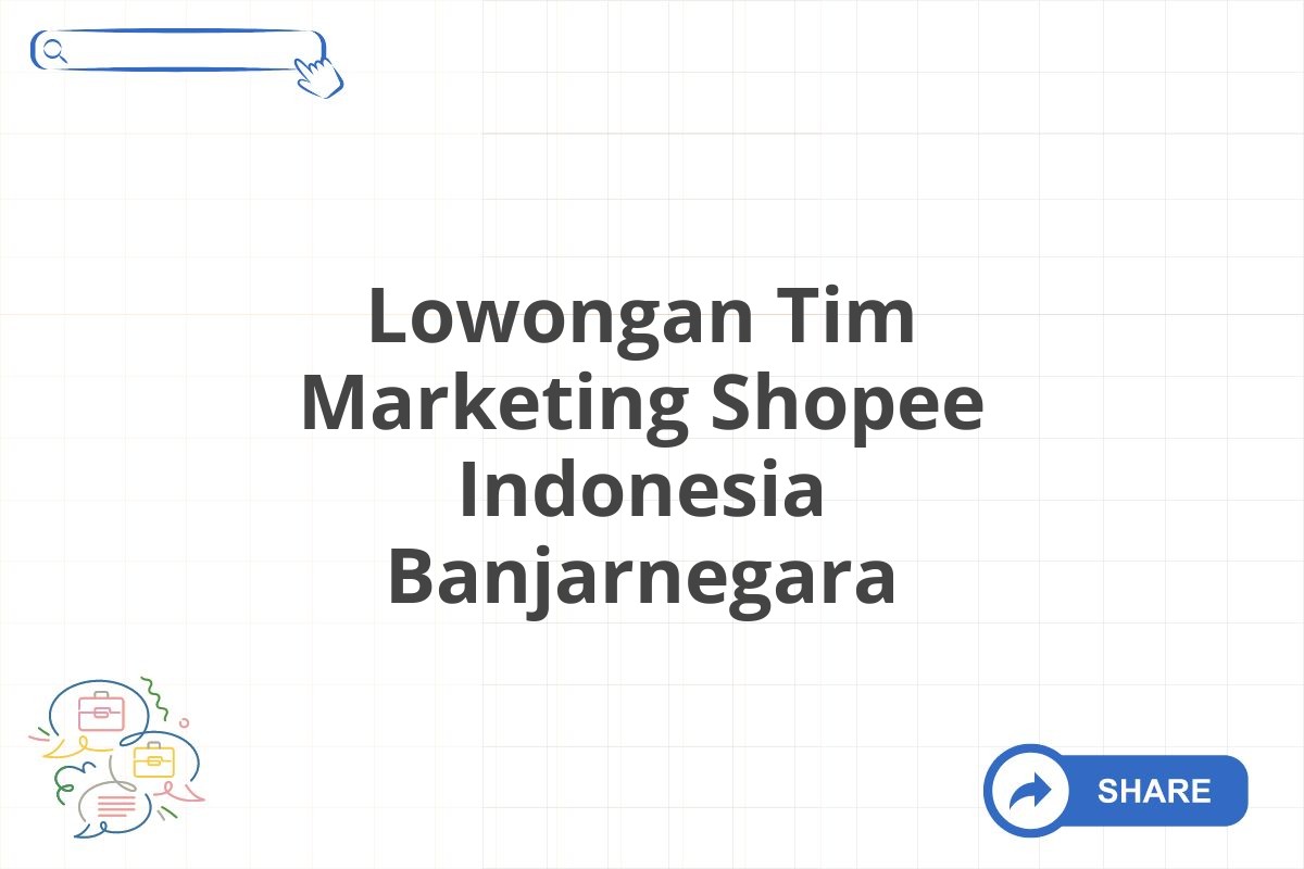 Lowongan Tim Marketing Shopee Indonesia Banjarnegara