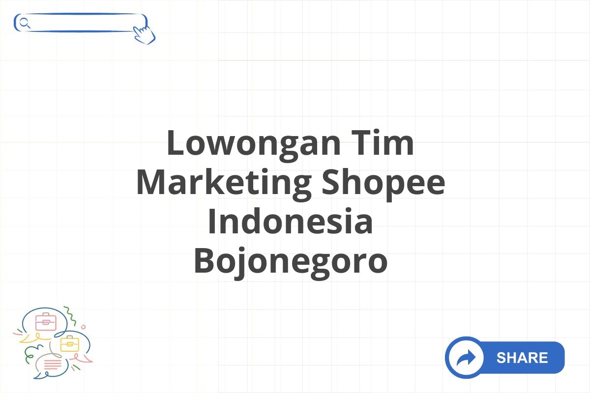 Lowongan Tim Marketing Shopee Indonesia Bojonegoro