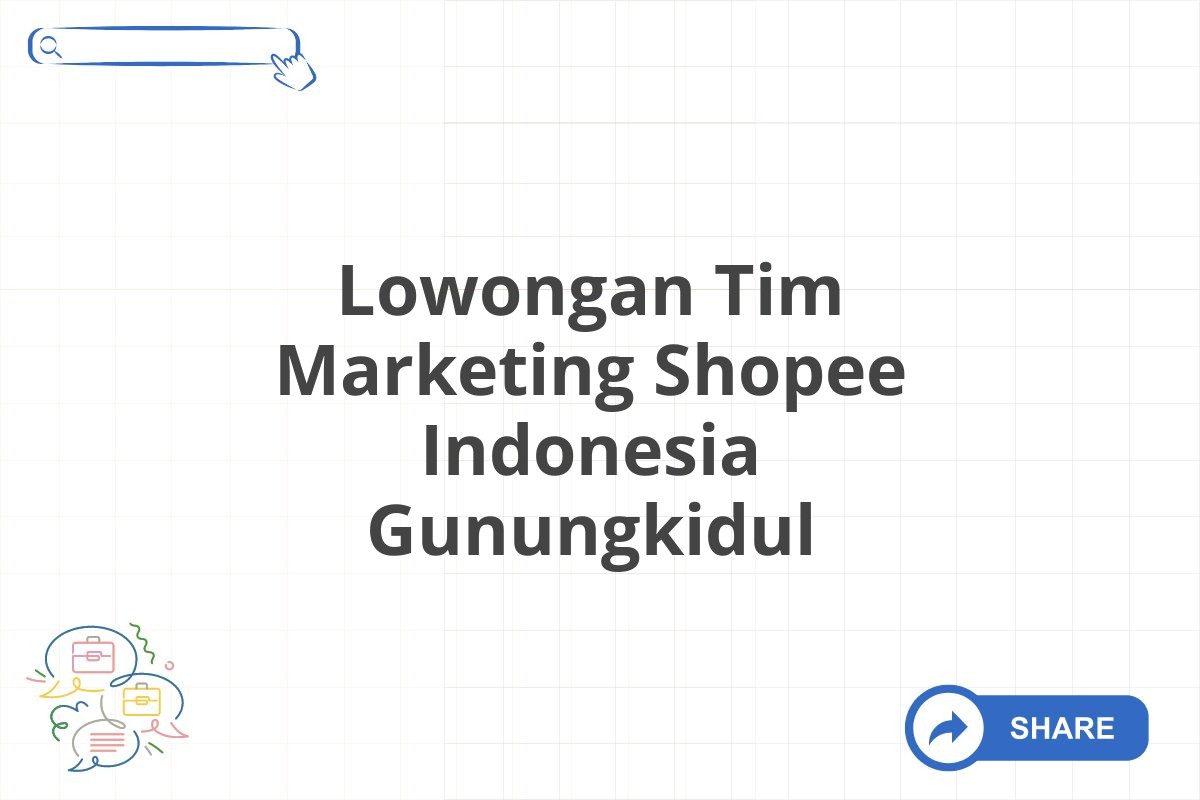 Lowongan Tim Marketing Shopee Indonesia Gunungkidul