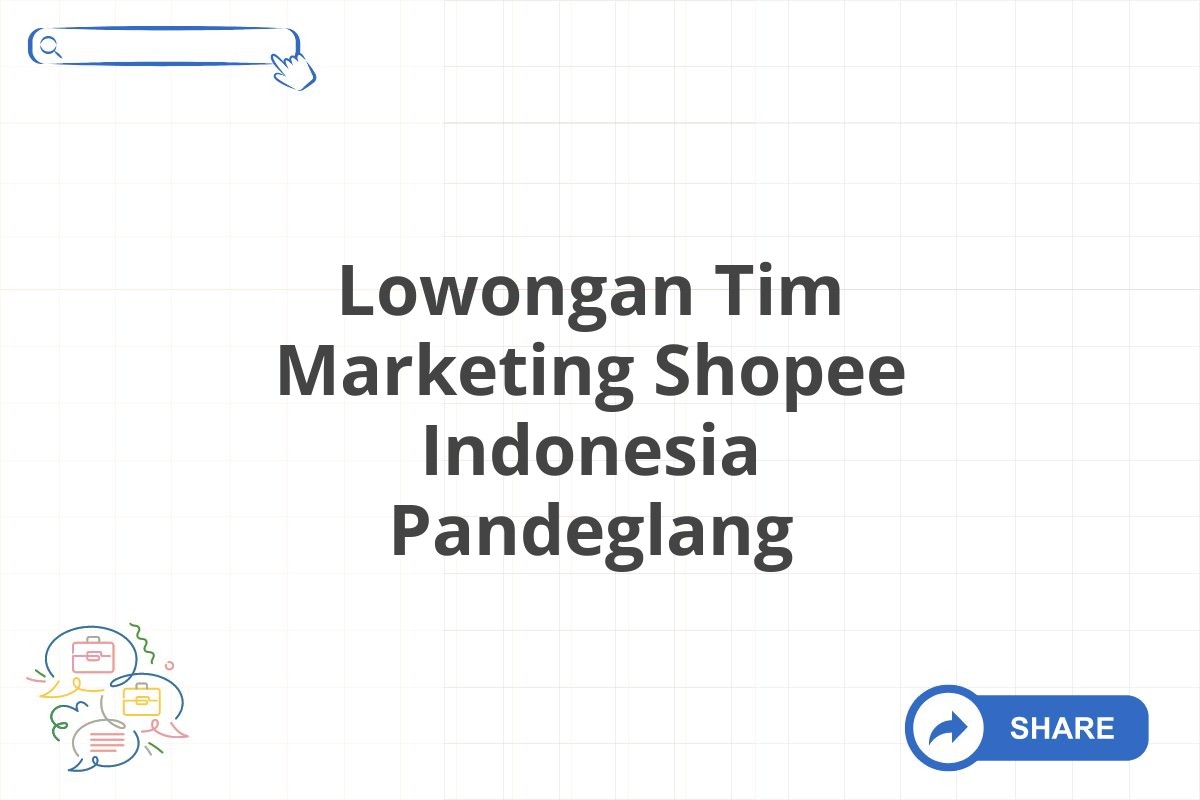 Lowongan Tim Marketing Shopee Indonesia Pandeglang