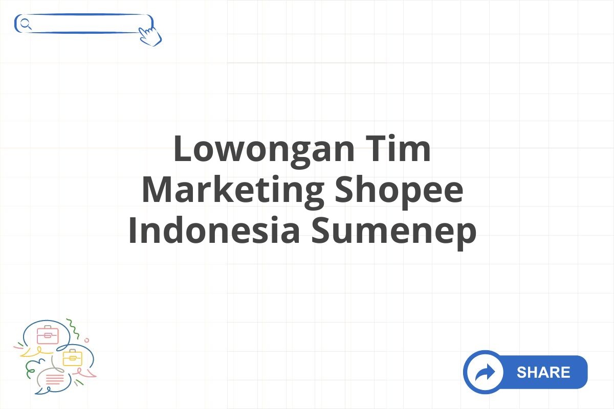 Lowongan Tim Marketing Shopee Indonesia Sumenep