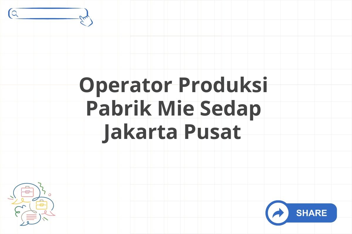 Operator Produksi Pabrik Mie Sedap Jakarta Pusat