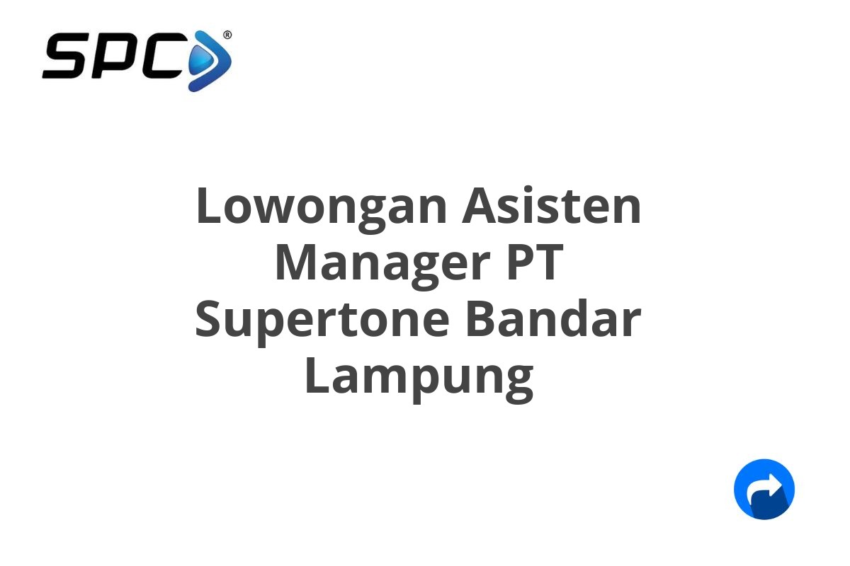 Lowongan Asisten Manager PT Supertone Bandar Lampung