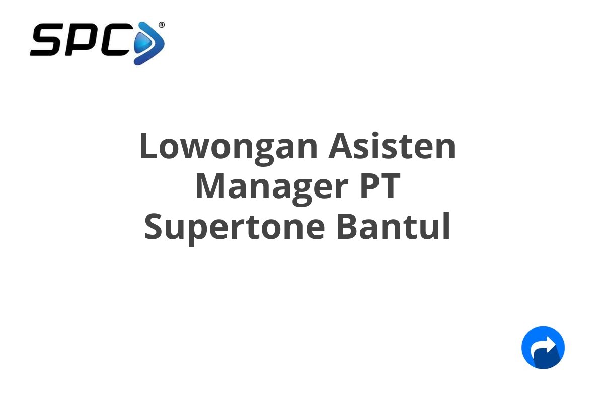 Lowongan Asisten Manager PT Supertone Bantul