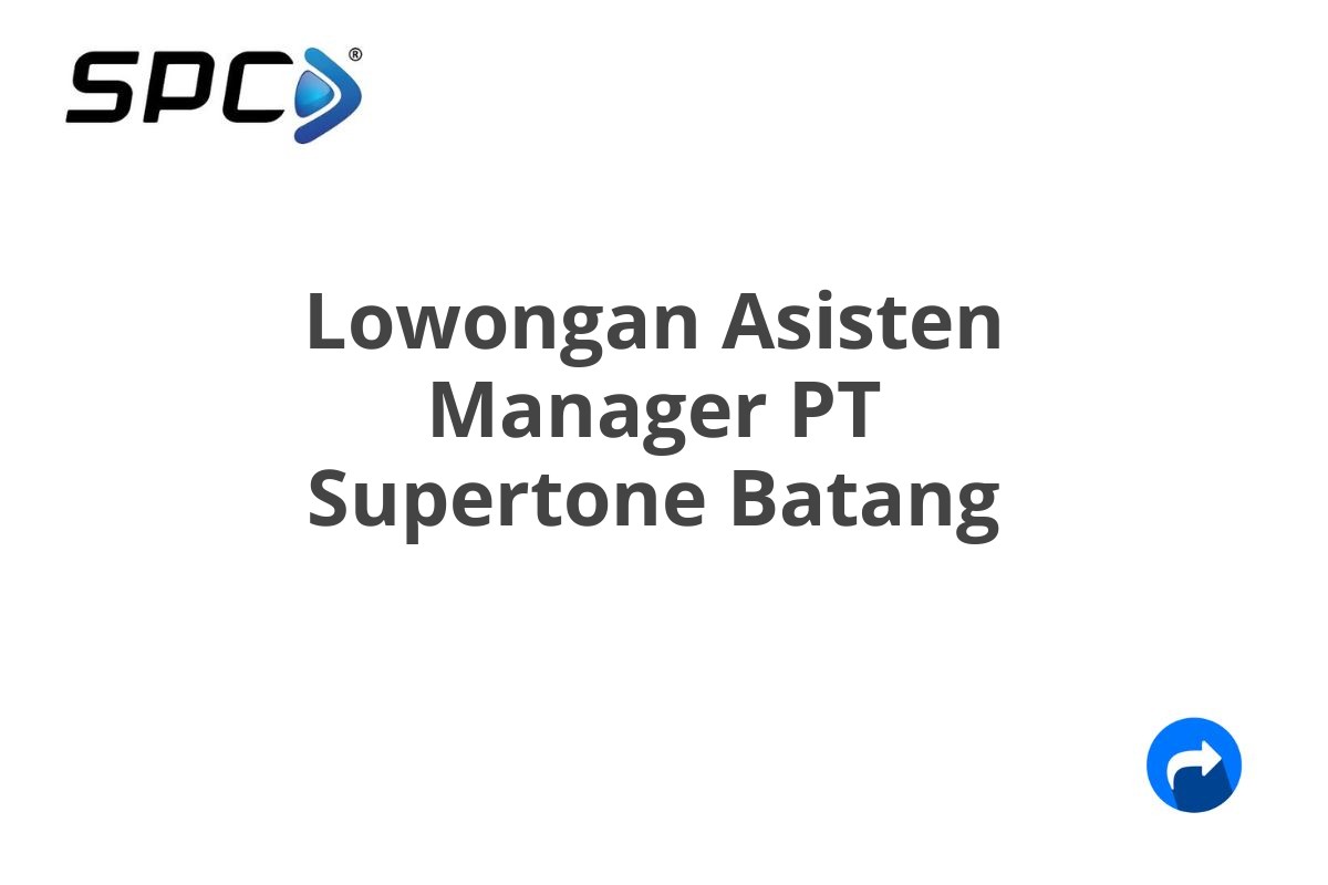 Lowongan Asisten Manager PT Supertone Batang